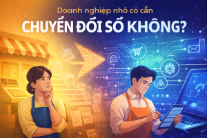 Doanh nghiệp nhỏ có cần chuyển đổi số không?